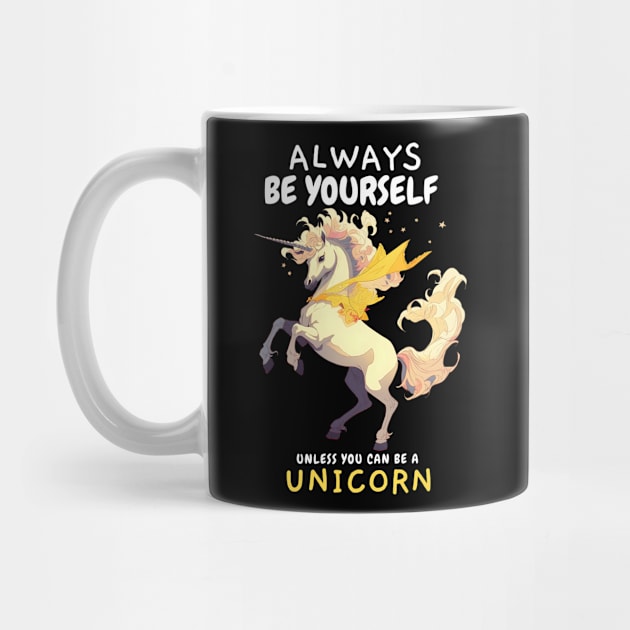 Always be Yourself Unless you can be a Unicorn by snipcute